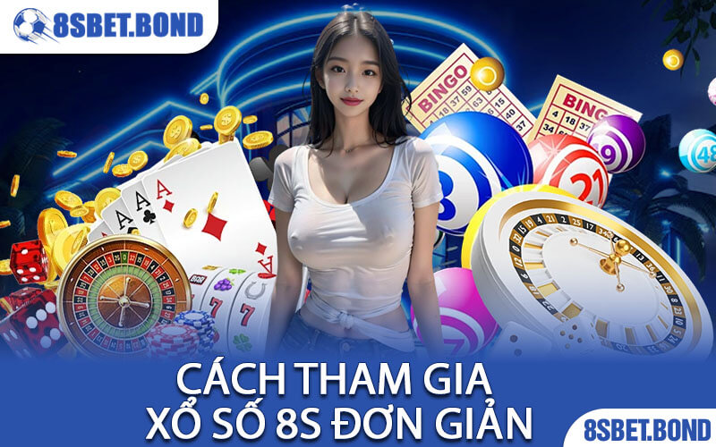 Cách Tham Gia Xổ Số 8S Đơn Giản