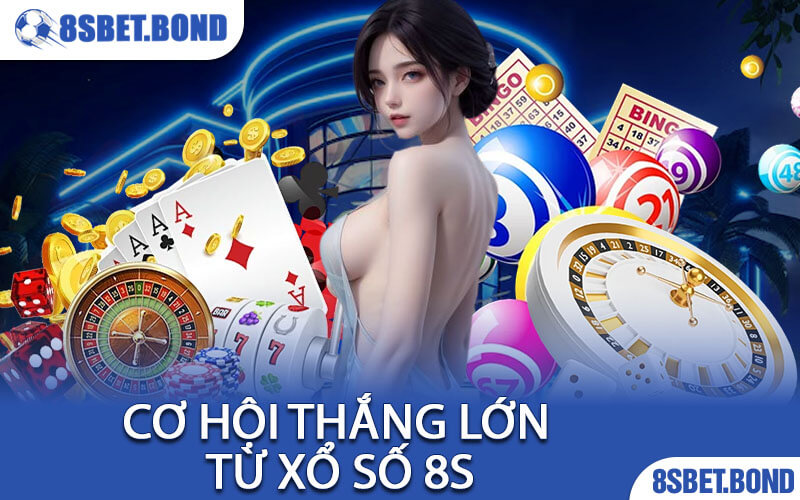 Cơ Hội Thắng Lớn Từ Xổ Số 8S