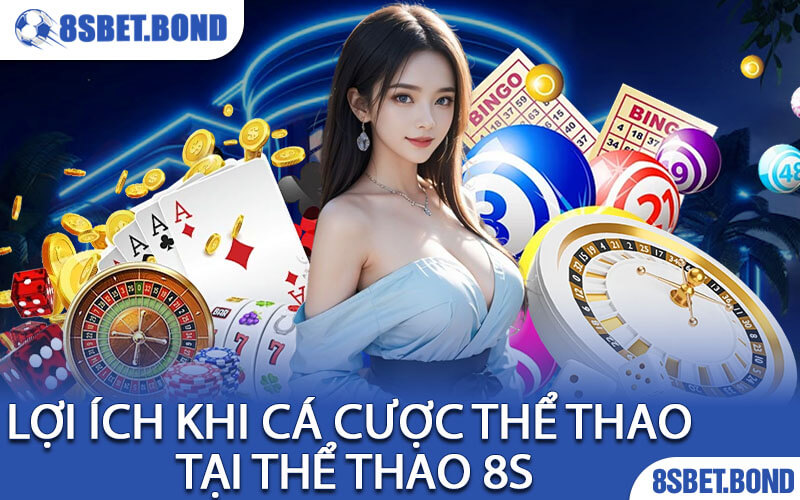 Lợi Ích Khi Cá Cược Thể Thao Tại Thể Thao 8S