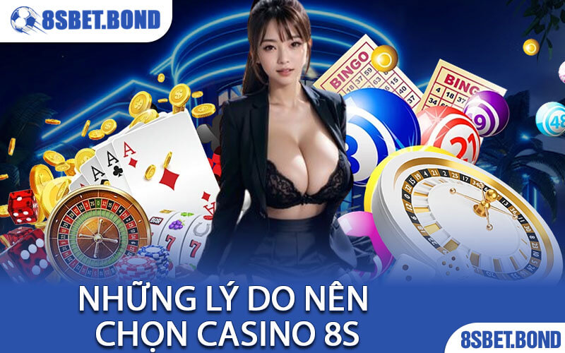 Những Lý Do Nên Chọn Casino 8S