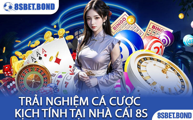 Trải Nghiệm Cá Cược Kịch Tính Tại Nhà Cái 8S