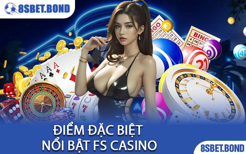Điểm Đặc Biệt Nổi Bật FS Casino