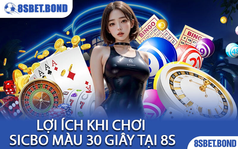 Lợi Ích Khi Chơi Sicbo Màu 30 Giây Tại 8S