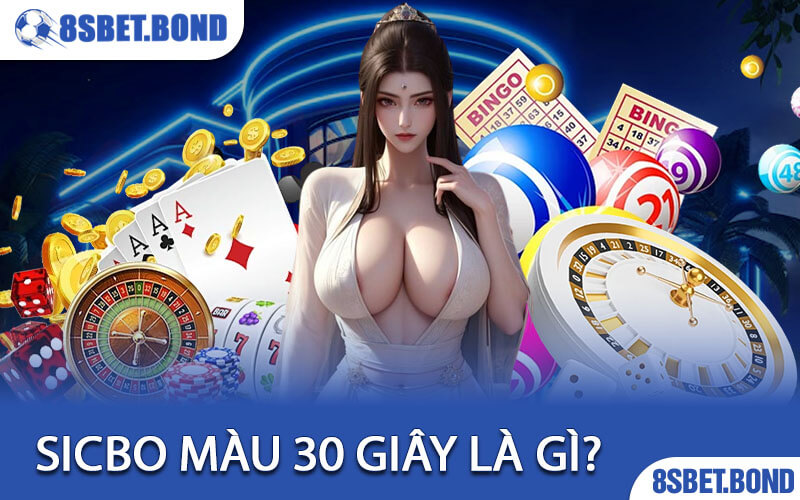 Sicbo Màu 30 Giây Là Gì?