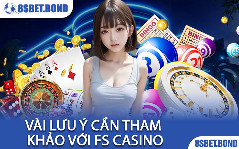 Vài Lưu Ý Cần Tham Khảo Với FS Casino