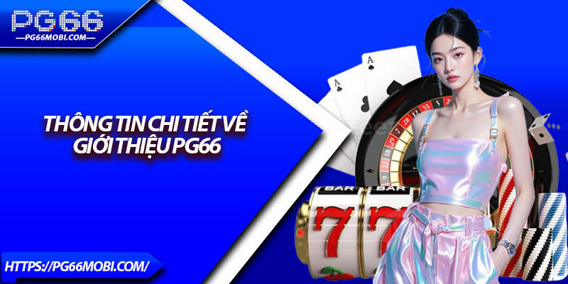 Thông Tin Chi Tiết Về Giới Thiệu PG66